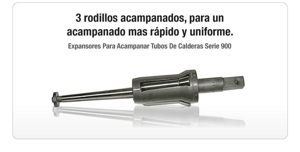 Expansores Para Acampanar Tubos De Calderas Serie 900 Expansores Para Acampanar Tubos De Calderas Serie 900
