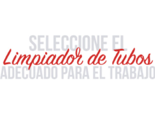 Seleccione El Limpiador de Tubos Adecuado Para El Trabajo